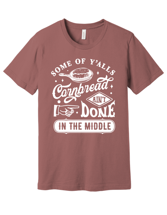 "Cornbread Ain't Done in the Middle" Southern Comfort Tee